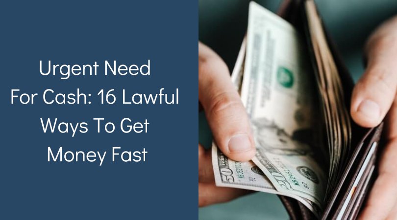 Urgent Need For Cash 16 Lawful Ways To Get Money Fast